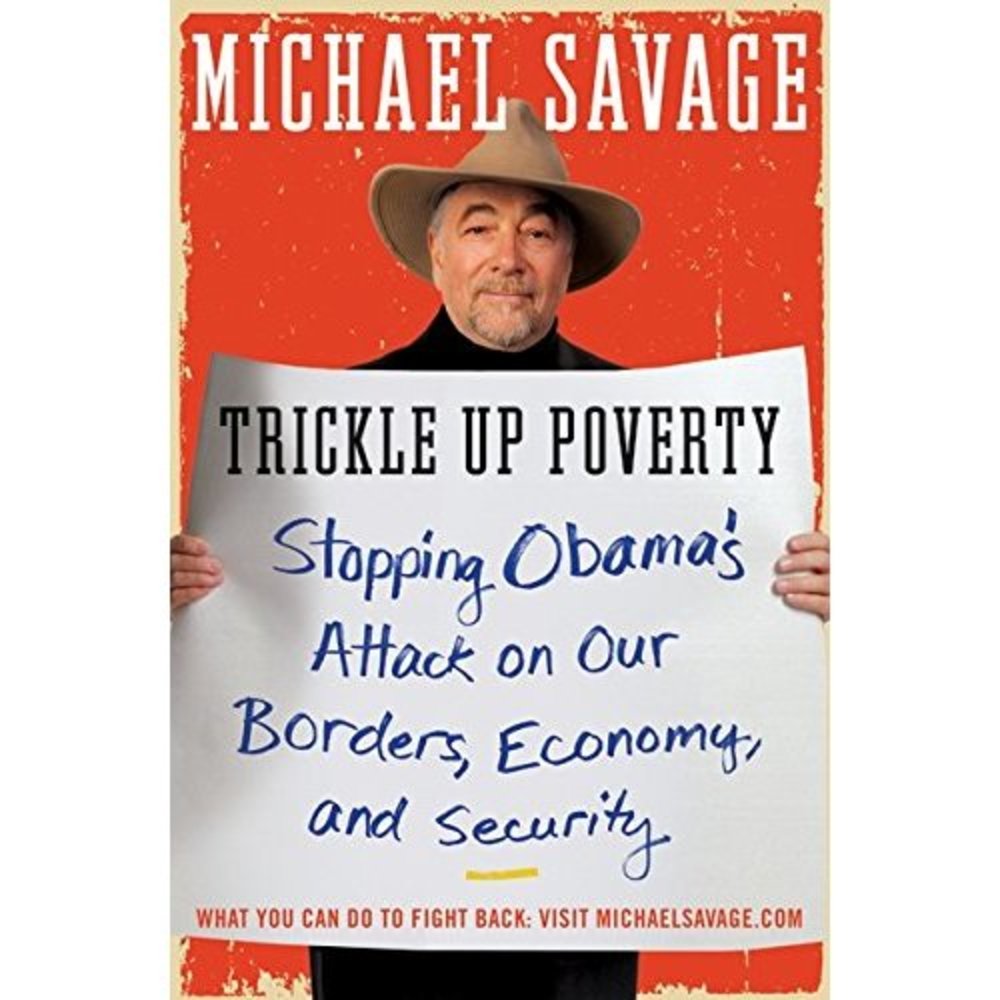 Trickle Up Poverty: Stopping Obamas Attack on Our Borders, Economy, and Security